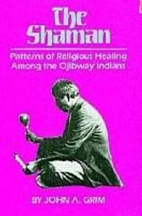 The Shaman: Patterns of Religious Healing Among the Ojibway