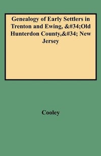 Genealogy of Early Settlers in Trenton and Ewing, Old Hunterdon County, New Jersey