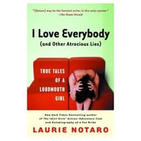 I Love Everybody (and Other Atrocious Lies) - Notaro, Laurie