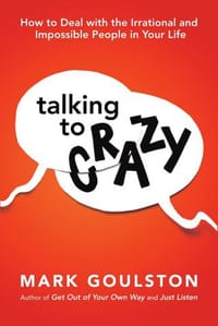 Talking to Crazy - Mark Goulston, 马克·郭士顿