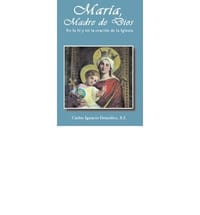 Maria, Madre de Dios = Maria Madre de Dios. En La Fe y En La Oracion