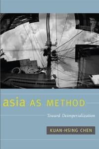 Asia as Method - Kuan-Hsing Chen