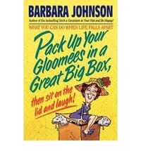Pack Up Your Gloomies in a Great Big Box, Then Sit on the Lid and Laugh!