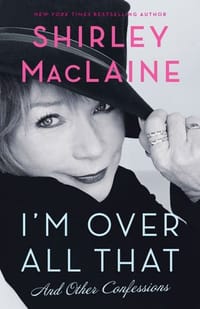 I'm Over All That and Other Confessions. Shirley MacLaine