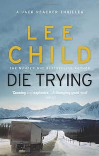 Die Trying. Lee Child - Child, Lee