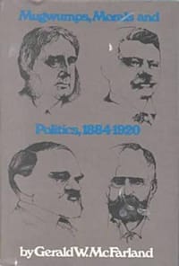 Mugwumps, Morals, and Politics, 1884-1920
