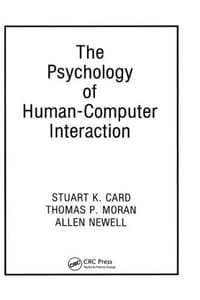 The Psychology of Human-Computer Interaction - Stuart K. Card, Thomas P. Moran, Allen Newell