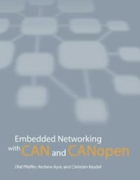 Embedded Networking with CAN and CANopen - Olaf Pfeiffer, Andrew Ayre, Christian Keydel