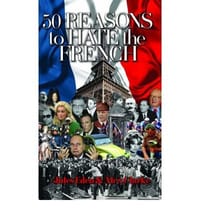 50 Reasons to Hate the French Vive La Difference?