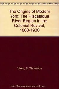 A Noble and Dignified stream" The Piscataqua Region in the Colonial Revival, 1860-1910