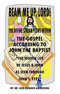 The Gospel According To John The Baptist "The Hidden Life Of Jesus And John As Seen Through John's Eyes"