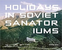 Holidays in Soviet Sanatoriums - Maryam Omidi