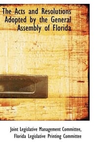 The Acts and Resolutions Adopted by the General Assembly of Florida