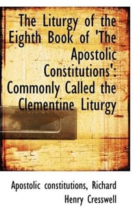 The Liturgy of the Eighth Book of 'The Apostolic Constitutions'