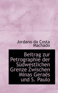 Beitrag Zur Petrographie Der Sudwestlichen Grenze Zwischen Minas GeraA"S Und S. Paulo