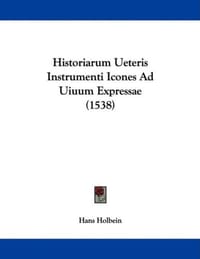Historiarum Ueteris Instrumenti Icones Ad Uiuum Expressae