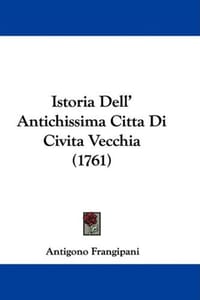 Istoria Dell' Antichissima Citta Di Civita Vecchia