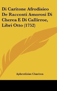 Di Caritone Afrodisieo de Racconti Amorosi Di Cherea E Di Callirroe, Libri Otto