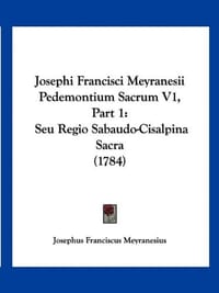 Josephi Francisci Meyranesii Pedemontium Sacrum V1, Part 1