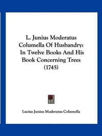 L. Junius Moderatus Columella of Husbandry