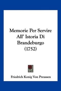 Memorie Per Servire All' Istoria Di Brandeburgo