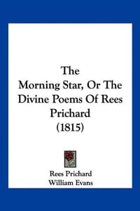 The Morning Star, or the Divine Poems of Rees Prichard