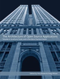 The Architecture Of Open Source Applications, Vol. 2