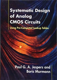 Systematic Design of Analog CMOS Circuits: Using Pre-Computed Lookup Tables - Paul G. A. Jespers