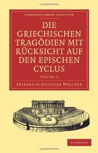 Die Griechischen Tragödien mit Rücksicht auf den Epischen Cyclus - Friedrich Gottlieb Welcker