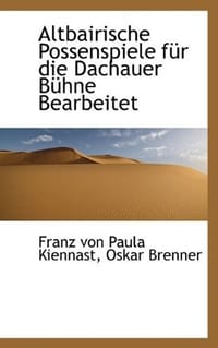 Altbairische Possenspiele Fur Die Dachauer Buhne Bearbeitet