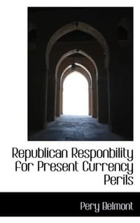 Republican Responbility for Present Currency Perils