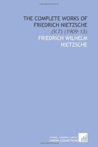 The Complete Works of Friedrich Nietzsche - Friedrich Wilhelm Nietzsche