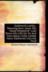 Gathered Lambs, Showing How Jesus the "Good Shepherd" Laid Down His Life for Us and How Many Little