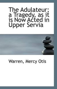 The Adulateur; a Tragedy, as it is Now Acted in Upper Servia