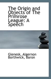 The Origin and Objects of The Primrose League