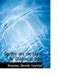 Deirdire and the Lay of the Children of Uisne