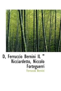 D, Ferruccio Bernini Il " Ricciardetto, Niccolo Forteguerri - Bernini, Ferruccio