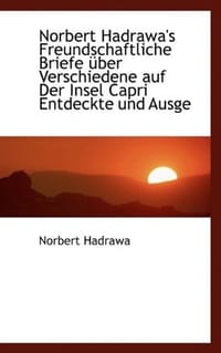 Noruber T Hadrawa's Freundschaftliche Briefe Uber Verschiedene Auf Der Insel Capri Entdeckte Und Ausge
