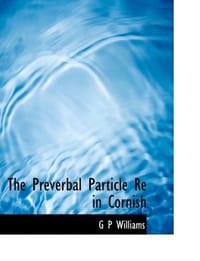 The Preverbal Particle Re in Cornish