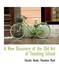 A New Discovery of the Old Art of Teaching School