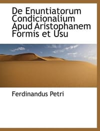 De Enuntiatorum Condicionalium Apud Aristophanem Formis Et Usu