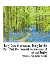 Early Days in Arkansas; Being for the Most Part the Personal Recollections of an Old Settler