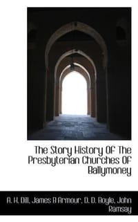 The Story History of the Presbyterian Churches of Ballymoney
