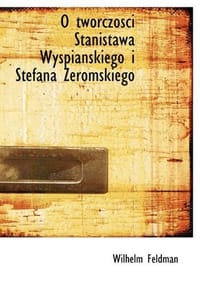O Tworczosci Stanistawa Wyspianskiego I Stefana Zeromskiego