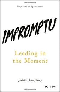 Impromptu: Leading in the Moment - Judith Humphrey