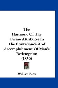 The Harmony of the Divine Attributes in the Contrivance and Accomplishment of Man's Redemption