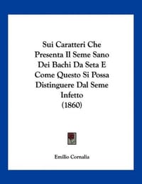 Sui Caratteri Che Presenta Il Seme Sano Dei Bachi Da Seta E Come Questo Si Possa Distinguere Dal Seme Infetto
