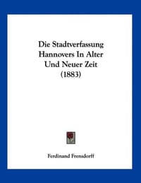 Die Stadtverfassung Hannovers in Alter Und Neuer Zeit