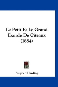 Le Petit Et Le Grand Exorde de Citeaux