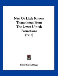 New or Little Known Titanotheres from the Lower Uintah Formations